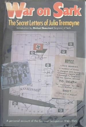 Image du vendeur pour War on Sark: The secret letters of Julia Tremayne / A personal account of the German occupation 1940 - 1945 mis en vente par Chapter 1