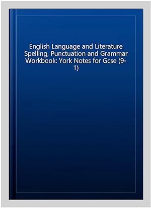 Imagen del vendedor de English Language and Literature Spelling, Punctuation and Grammar Workbook: York Notes for Gcse (9-1) a la venta por GreatBookPrices