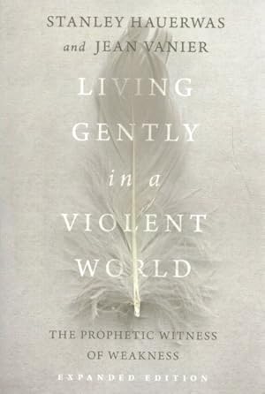 Image du vendeur pour Living Gently in a Violent World : The Prophetic Witness of Weakness mis en vente par GreatBookPrices