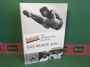 Das wurde aus.- Auf Spurensuche im Sport - 75 Porträts.