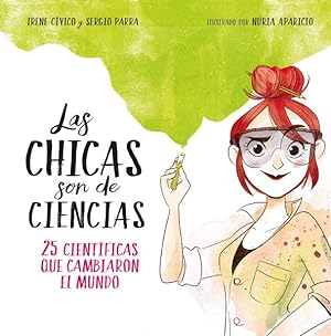 Seller image for Las chicas son de ciencias / Science Is a Girl's Thing : 25 científicas que cambiaron el mundo / 25 Scientists Who Changed the World -Language: spanish for sale by GreatBookPrices