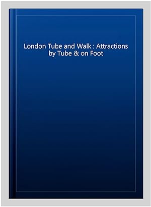 Seller image for London Tube and Walk : Attractions by Tube & on Foot for sale by GreatBookPrices