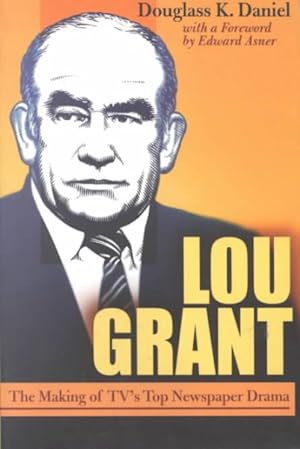 Bild des Verkufers fr Lou Grant : The Making of Tv's Top Newspaper Drama zum Verkauf von GreatBookPrices