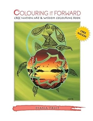Imagen del vendedor de Colouring It Forward - Cree Nation Art & Wisdom Colouring Book a la venta por GreatBookPrices