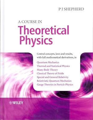 Imagen del vendedor de Course in Theoretical Physics : Central Concepts, Laws and Results, with Full Mathematical Derivations, in: Quantum Machanics, Thermal And Statistical Physics, Many-Body Theory, Classical Theory of Fields, Special and General Relativity, Relativistic Quantum Mechanics, Gauge Theories in a la venta por GreatBookPrices