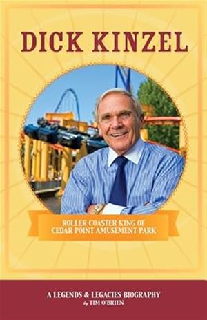 Imagen del vendedor de Dick Kinzel : Roller Coaster King of Cedar Point Amusement Park a la venta por GreatBookPrices