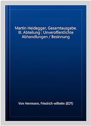Seller image for Martin Heidegger, Gesamtausgabe. III. Abteilung : Unveroffentlichte Abhandlungen / Besinnung -Language: german for sale by GreatBookPrices