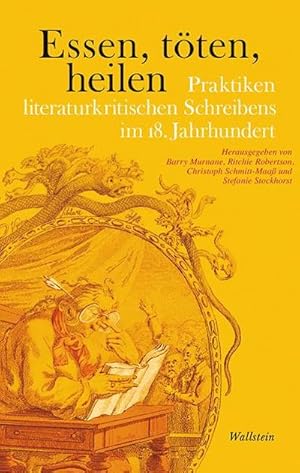 Bild des Verkufers fr Essen, tten, heilen : Praktiken literaturkritischen Schreibens im 18. Jahrhundert zum Verkauf von AHA-BUCH GmbH