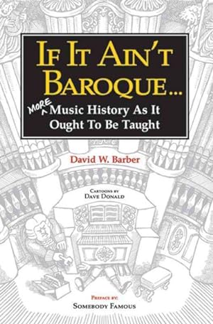 Immagine del venditore per If It Ain't Baroque : More Music History As It Ought to Be Taught venduto da GreatBookPrices