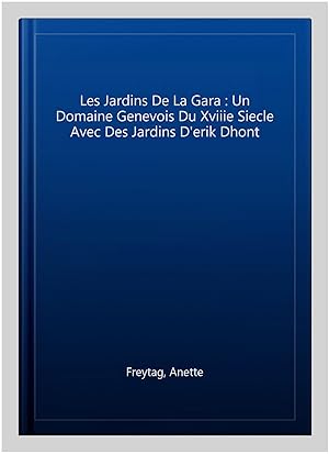 Seller image for Les Jardins De La Gara : Un Domaine Genevois Du Xviiie Siecle Avec Des Jardins D'erik Dhont -Language: french for sale by GreatBookPrices