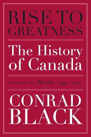 Bild des Verkufers fr Rise to Greatness : The History of Canada: Realm (1949-2014) zum Verkauf von GreatBookPrices