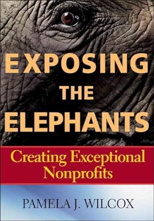 Bild des Verkufers fr Exposing the Elephants : Creating Exceptional Nonprofits zum Verkauf von GreatBookPrices