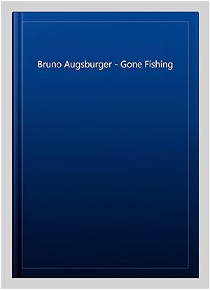 Imagen del vendedor de Bruno Augsburger - Gone Fishing a la venta por GreatBookPrices