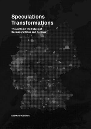 Immagine del venditore per Speculations Transformations : Thoughts on the Future of Germany's Cities and Regions venduto da GreatBookPrices