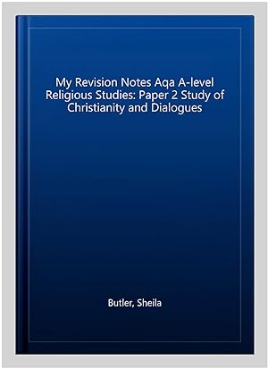 Seller image for My Revision Notes Aqa A-level Religious Studies: Paper 2 Study of Christianity and Dialogues for sale by GreatBookPrices