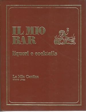 Il mio bar. Liquori e cocktails