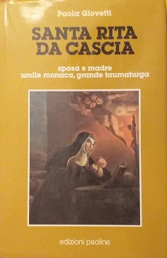 Santa Rita da Cascia, sposa e madre, umile monaca, grande taumaturga