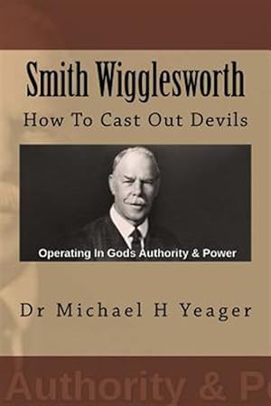 Bild des Verkufers fr Smith Wigglesworth: How to Cast Out Devils zum Verkauf von GreatBookPrices