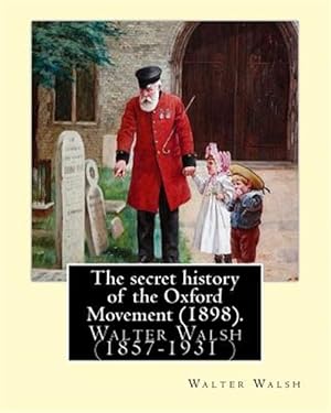 Seller image for Secret History of the Oxford Movement : Walter Walsh (1857-1931 ) for sale by GreatBookPrices