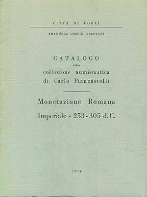 Seller image for Catalogo della collezione numismatica di Carlo Piancastelli. Monetazione Romana Imperiale 253-305 dc for sale by Librodifaccia