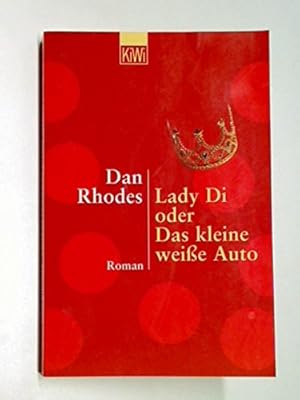 Imagen del vendedor de Lady Di oder das kleine weie Auto : Roman. Dan Rhodes. Aus dem Engl. von Axel Henrici / KiWi ; 839 : Paperback a la venta por Modernes Antiquariat an der Kyll