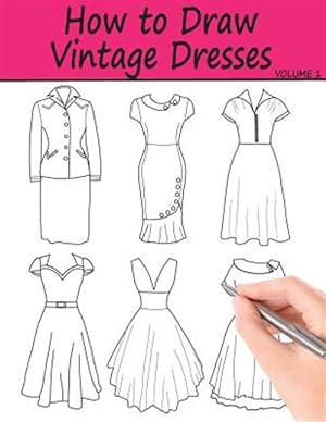 Seller image for How to Draw Vintage Dresses : 40 Fabulous Vintage Dress Designs With Practice Pages for sale by GreatBookPrices