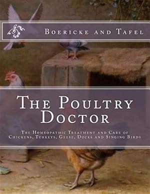 Image du vendeur pour The Poultry Doctor: The Homeopathic Treatment and Care of Chickens, Turkeys, Geese, Ducks and Singing Birds mis en vente par GreatBookPrices