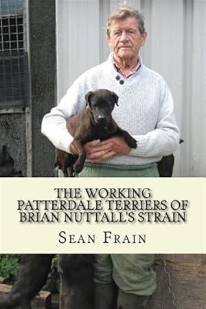 Seller image for The Working Patterdale Terriers of Brian Nuttall's Strain for sale by GreatBookPrices