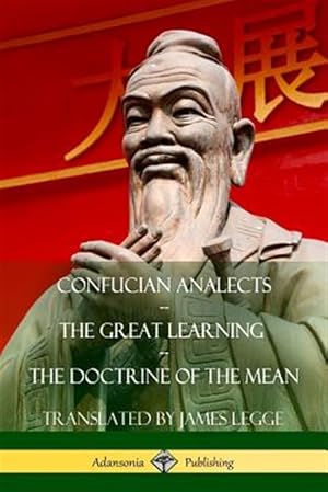 Imagen del vendedor de Confucian Analects, The Great Learning, The Doctrine of the Mean a la venta por GreatBookPrices