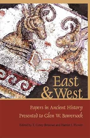 Seller image for East & West : Papers in Ancient History Presented to Glen W. Bowersock for sale by GreatBookPrices