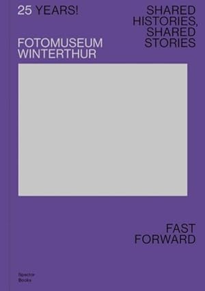 Seller image for 25 Years! Fotomuseum Winterthur : Shared Histories, Shared Stories: Fast Forward for sale by GreatBookPrices