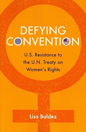 Imagen del vendedor de Defying Convention : U.S. Resistance to the U.N. Treaty on Women's Rights a la venta por GreatBookPrices