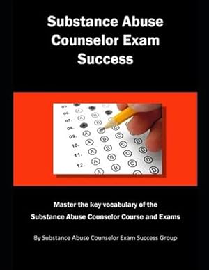 Seller image for Substance Abuse Counselor Exam Success: Master the Key Vocabulary of the Substance Abuse Counselor Course and Exams for sale by GreatBookPrices