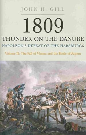 Imagen del vendedor de 1809 Thunder on the Danube : Napoleon?s Defeat of the Habsburgs: The Fall of Vienna and the Battle of Aspern a la venta por GreatBookPrices