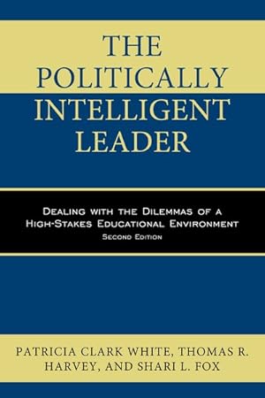 Seller image for Politically Intelligent Leader : Dealing With the Dilemmas of a High-Stakes Educational Environment for sale by GreatBookPrices