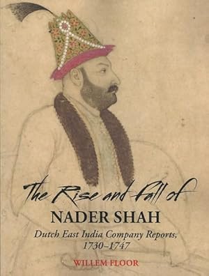 Immagine del venditore per Rise and Fall of Nader Shah : Dutch East India Company Reports 1730-1747 venduto da GreatBookPrices