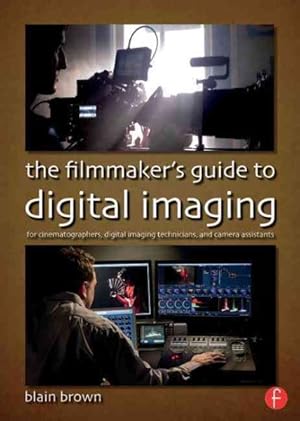 Immagine del venditore per Filmmaker's Guide to Digital Imaging : For Cinematographers, Digital Imaging Technicians, and Camera Assistants venduto da GreatBookPrices
