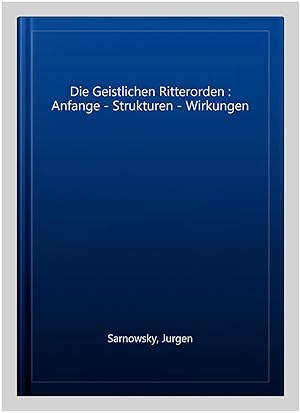 Immagine del venditore per Die Geistlichen Ritterorden : Anfange - Strukturen - Wirkungen -Language: german venduto da GreatBookPrices