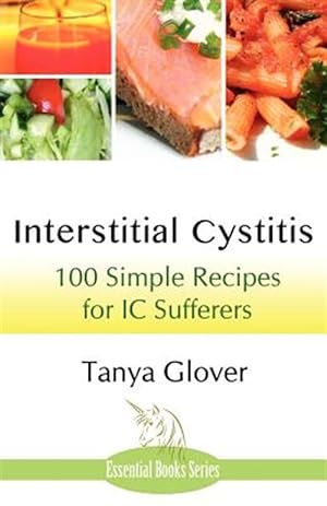 Bild des Verkufers fr Interstitial Cystitis : 100 Simple Recipes for Ic Sufferers zum Verkauf von GreatBookPrices