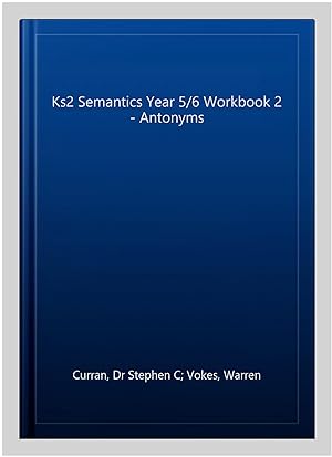 Imagen del vendedor de Ks2 Semantics Year 5/6 Workbook 2 - Antonyms a la venta por GreatBookPrices