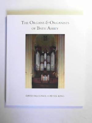 Seller image for The organs and organists of Bath Abbey for sale by Cotswold Internet Books