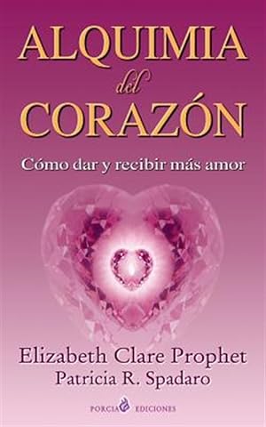 Seller image for Alquimia del corazn / Alchemy of the Heart : Cmo Dar Y Recibir Ms Amor / How to Give and Receive More Love -Language: spanish for sale by GreatBookPrices