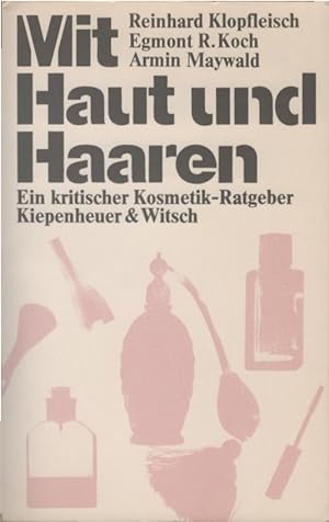 Seller image for Mit Haut und Haaren : e. krit. Kosmetik-Ratgeber. Reinhard Klopfleisch ; Egmont R. Koch ; Armin Maywald. Mit e. Vorw. von Antje Huber for sale by Schrmann und Kiewning GbR