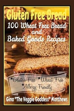 Bild des Verkufers fr Gluten Free Bread : 100 Wheat Free Bread and Baked Goods Recipes: Gluten Free Cookbook zum Verkauf von GreatBookPrices