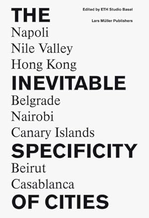 Bild des Verkufers fr Inevitable Specificity of Cities : Napoli, Nile Valley, Belgrade, Nairobi, Hong Kong, Canary Islands, Beirut, Casablanca zum Verkauf von GreatBookPrices