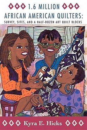 Immagine del venditore per 1.6 Million African American Quilters: Survey, Sites, and a Half-Dozen Art Quilt Blocks venduto da GreatBookPrices