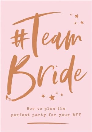 Seller image for #teambride : How to Plan the Perfect Party for Your Bff for sale by GreatBookPrices