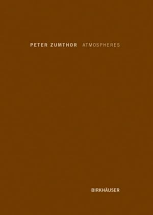 Bild des Verkufers fr Peter Zumthor: Atmospheres : Architectural Environments - Surrounding Objects zum Verkauf von GreatBookPrices