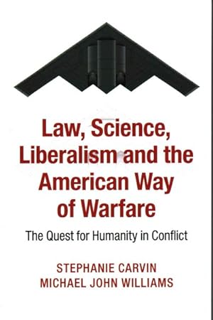 Seller image for Law, Science, Liberalism, and the American Way of Warfare : The Quest for Humanity in Conflict for sale by GreatBookPrices