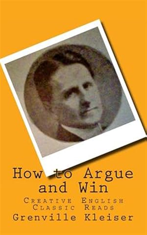 Seller image for How to Argue and Win : Creative English Classic Reads for sale by GreatBookPrices